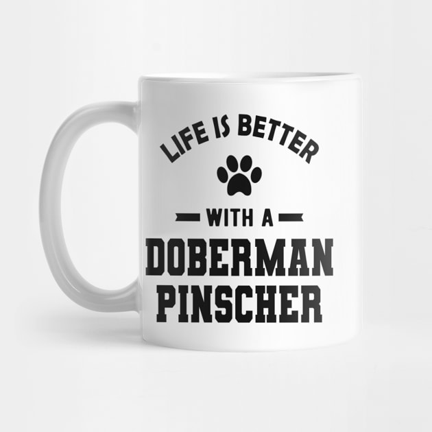 Doberman Pinscher Dog - Life is better with a doberman pinscher by KC Happy Shop